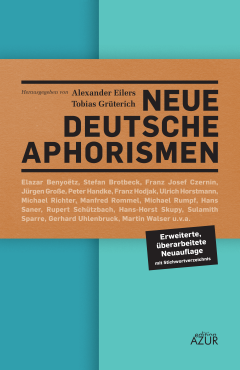Alexander Eilers, Tobias Grüterich (Hg.): Neue deutsche Aphorismen. Erweiterte, überarbeitete Neuauflage